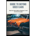 Guide to Buying Used Cars: Step-by-Step Guide to Buying A Used Car For Everyone