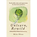 Unlearn, Rewild: Earth Skills, Ideas and Inspiration for the Future Primitive