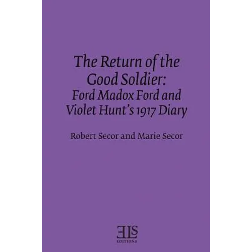 The Return of the Good Soldier: Ford Madox Ford and Violet Hunt's 1917 Diary