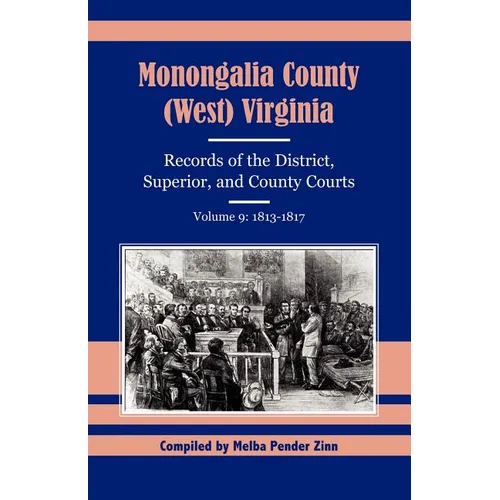 Monongalia County, (West) Virginia Records of the District, Superior, and County Courts, Volume 9: 1813-1817