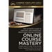 Online Course Mastery: The Ultimate Guide to Creating and Marketing Profitable Online Courses: The Ultimate Guide to Creating and Marketing Profitable