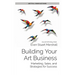 Building Your Art Business: Marketing, Sales, and Strategies for Success