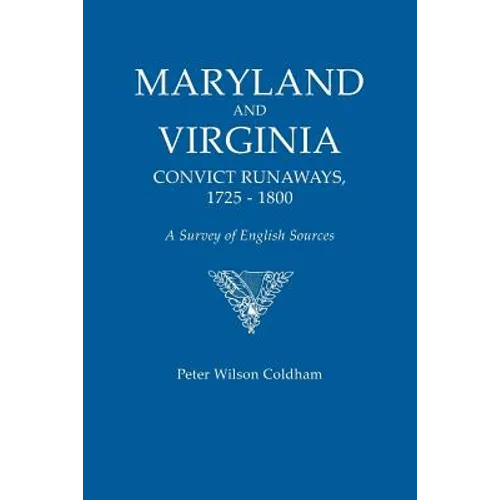Maryland and Virginia Convict Runaways, 1725-1800. a Survey of English Sources