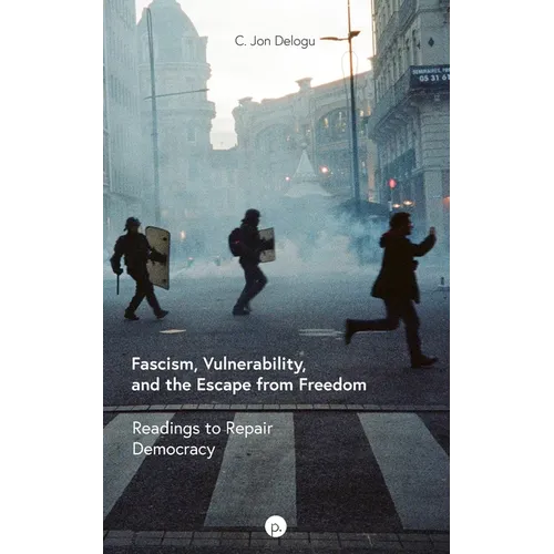 Fascism, Vulnerability, and the Escape from Freedom: Readings to Repair Democracy