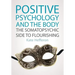 Positive Psychology and the Body: The Somatopsychic Side to Flourishing