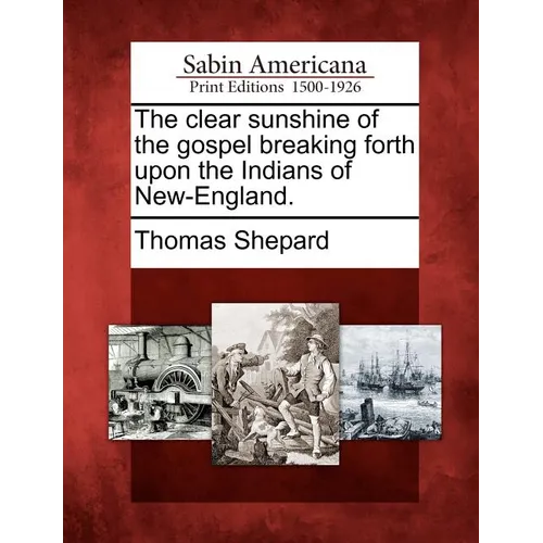 The Clear Sunshine of the Gospel Breaking Forth Upon the Indians of New-England.