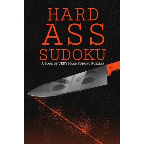 Hard Ass Sudoku: A Book of VERY Hard Sudoku Puzzles