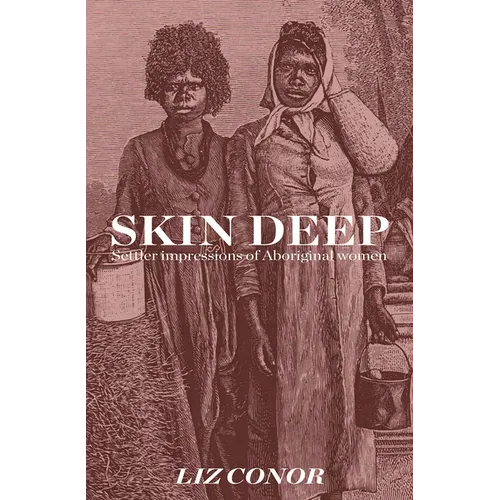 Skin Deep: Settler Impressions of Aboriginal Women