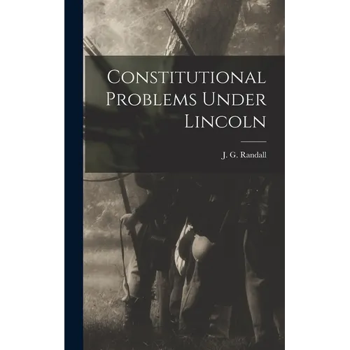 Constitutional Problems Under Lincoln