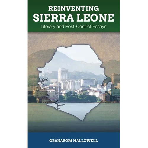 Reinventing Sierra Leone: Literary and Post-Conflict Essays