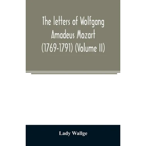The letters of Wolfgang Amadeus Mozart (1769-1791) (Volume II)