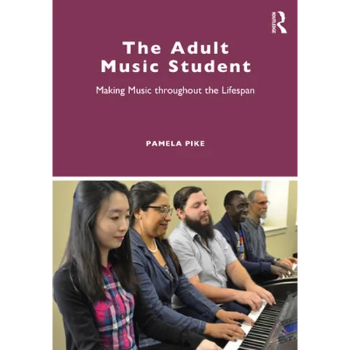 The Adult Music Student: Making Music Throughout the Lifespan