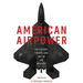 American Airpower: The History, Theory, and Art of Air Warfare