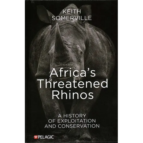 Africa's Threatened Rhinos: A History of Exploitation and Conservation