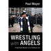 Wrestling with Angels: A Spiritual Memoir of a Political Life