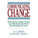 Communicating Change: Winning Employee Support for New Business Goals