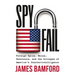 Spyfail: Foreign Spies, Moles, Saboteurs, and the Collapse of America's Counterintelligence