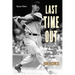 Last Time Out: Big-League Farewells of Baseball's Greats