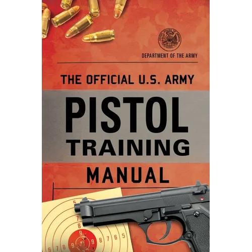 The Official U.S. Army Pistol Training Manual