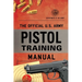 The Official U.S. Army Pistol Training Manual