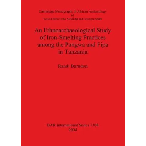 An Ethnoarchaeological Study of Iron-Smelting Practices among the Pangwa and Fipa in Tanzania