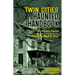 Twin Cities Haunted Handbook: 100 Ghostly Places You Can Visit in and Around Minneapolis and St. Paul