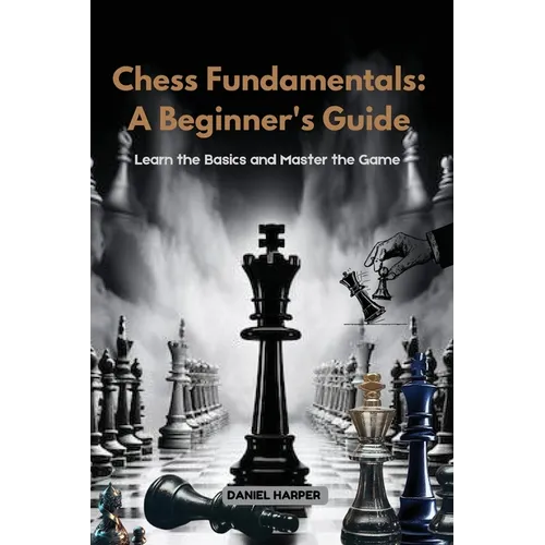 Chess Fundamentals: Learn the Basics and Master the Game