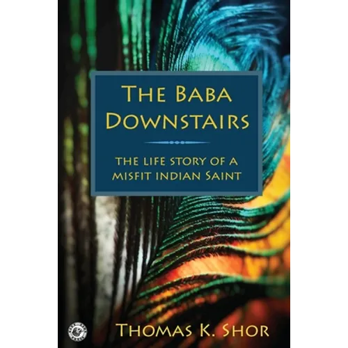 The Baba Downstairs: The Life Story of a Misfit Indian Saint