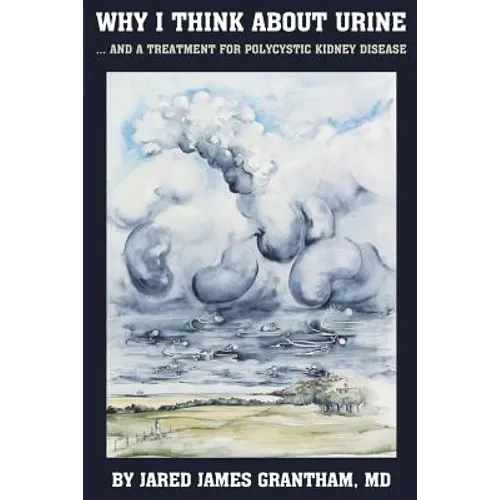 Why I Think About Urine ...: ... And a Treatment for Polycystic Kidney Disease