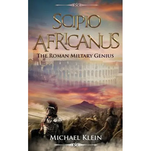Scipio Africanus: The Roman Miltary Genius