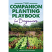 The Companion Planting Playbook for Beginners: A Simple 7-Step Guide to Thriving Gardens, Natural Pest Control, and Bountiful Crops