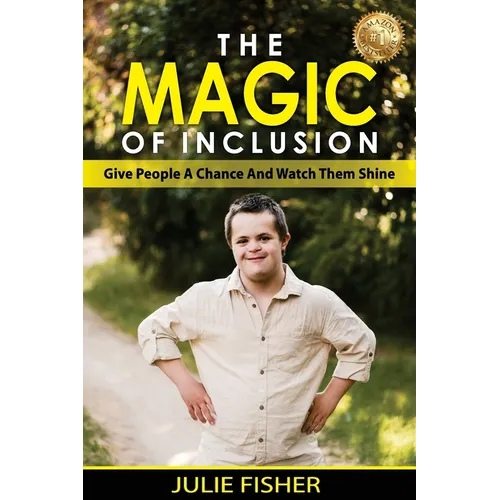 The Magic Of Inclusion: Give People A Chance And Watch Them Shine