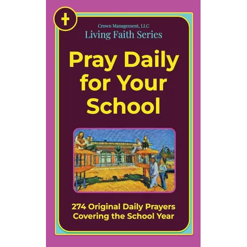 Pray Daily for Your School: 274 Original Daily Prayers Covering the School Year