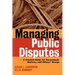 Managing Public Disputes: A Practical Guide for Professionals in Government, Business, and Citizen's Groups