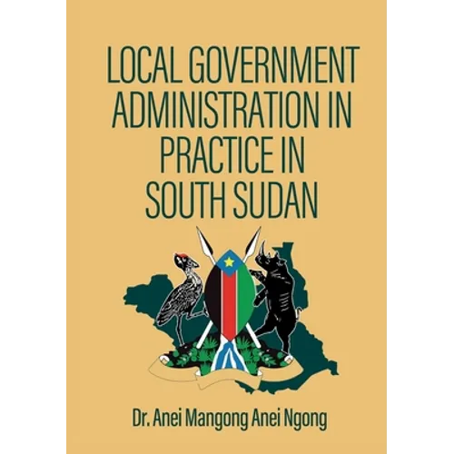 Local Government Administration in Practice in South Sudan