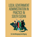 Local Government Administration in Practice in South Sudan