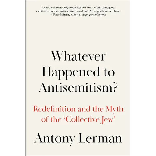 Whatever Happened to Antisemitism?: Redefinition and the Myth of the 'Collective Jew'