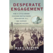 Desperate Engagement: How a Little-Known Civil War Battle Saved Washington, D.C., and Changed American History