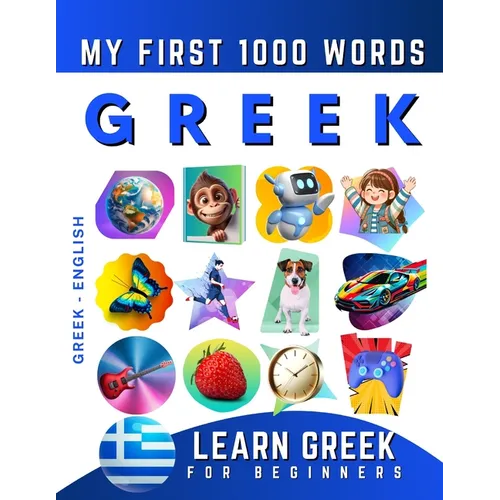 Learn Greek for Beginners, My First 1000 Words: Bilingual Greek - English Language Learning Book for Kids & Adults
