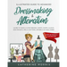 Illustrated Guide to Advanced Dressmaking & Alteration: Learn to Make & Alter Dresses, Skirts, Shirts, Slacks. Add Pockets, Frills, Buttons, Zippers &