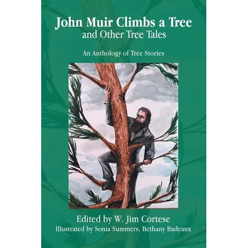 John Muir Climbs a Tree and Other Tree Tales: An Anthology of Tree Stories