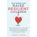 How Parents Can Raise Resilient Children: Preparing Your Child for the Real Tough World of Adulthood by Instilling Them With Principles of Love, Self-