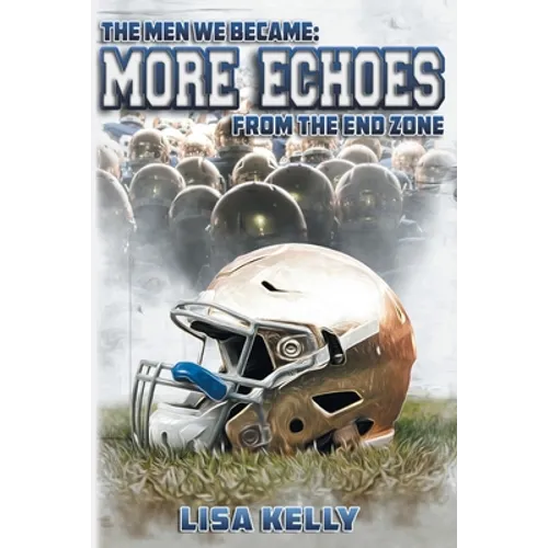 The Men We Became: More Echoes From the End Zone