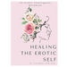 Healing The Erotic Self: An Erotic Intelligence Workbook