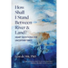 How Shall I Stand Between River and Land?: Heart Questions for Uncertain Times