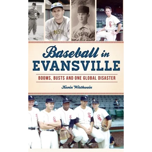 Baseball in Evansville: Booms, Busts and One Global Disaster
