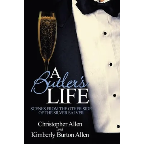 A Butler's Life: Scenes from the Other Side of the Silver Salver