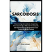 Sarcoidosis: Discovering Sarcoidosis: Acquiring New Knowledge, Efficient Treatments, and Approaches to Respiratory Care Centered on the Patient