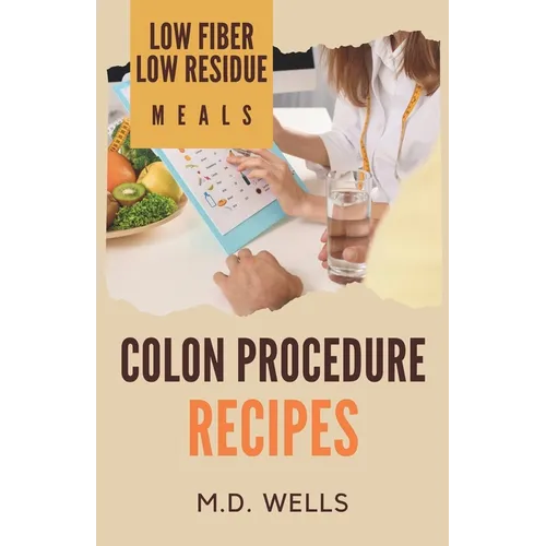 Colon Procedure Recipes: Low Fiber-Low Residue Meals