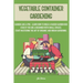 Vegetable Container Gardening: Garden Like a Pro. Learn How to Build a Raised Garden Bed Even if You Are a Beginner with Small Spaces. Start Masterin